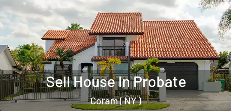  Sell House In Probate Coram ( NY )