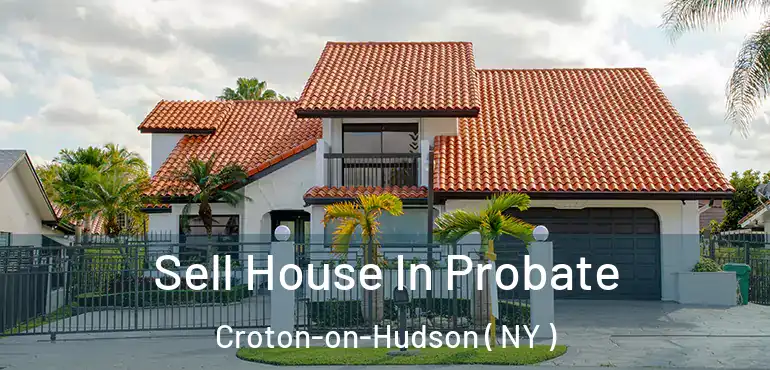  Sell House In Probate Croton-on-Hudson ( NY )