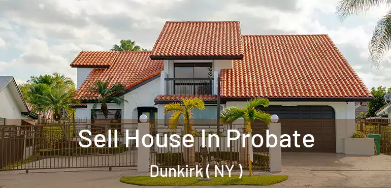  Sell House In Probate Dunkirk ( NY )