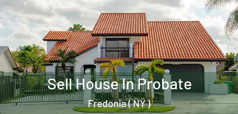  Sell House In Probate Fredonia ( NY )