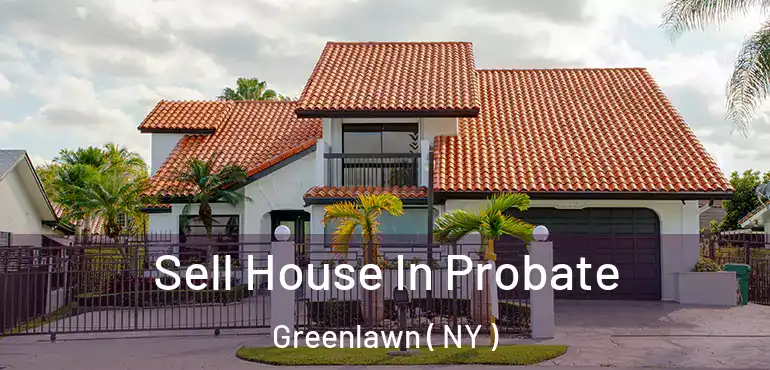  Sell House In Probate Greenlawn ( NY )