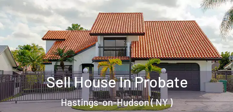  Sell House In Probate Hastings-on-Hudson ( NY )