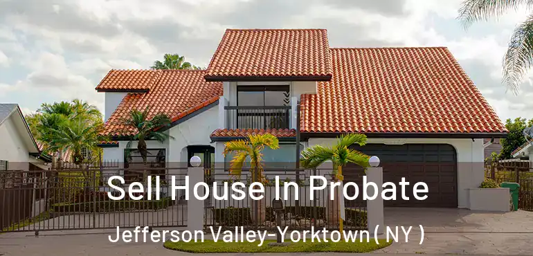  Sell House In Probate Jefferson Valley-Yorktown ( NY )