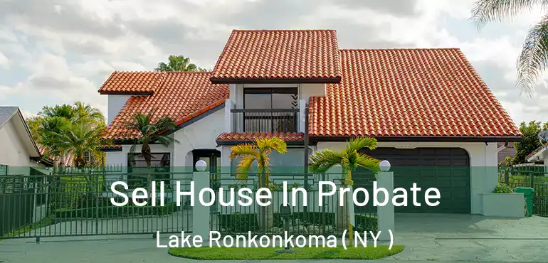  Sell House In Probate Lake Ronkonkoma ( NY )