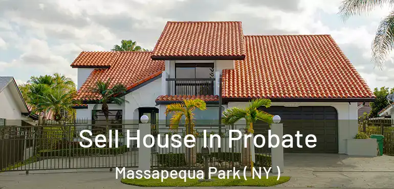  Sell House In Probate Massapequa Park ( NY )