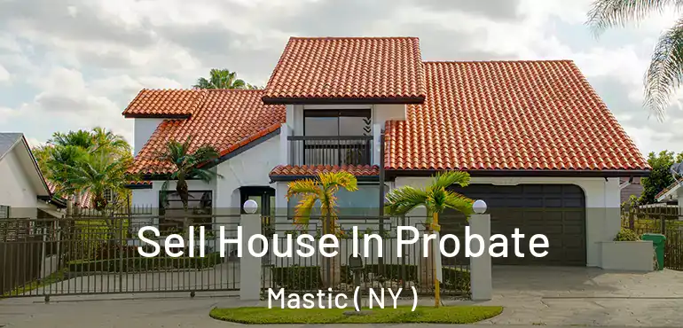  Sell House In Probate Mastic ( NY )