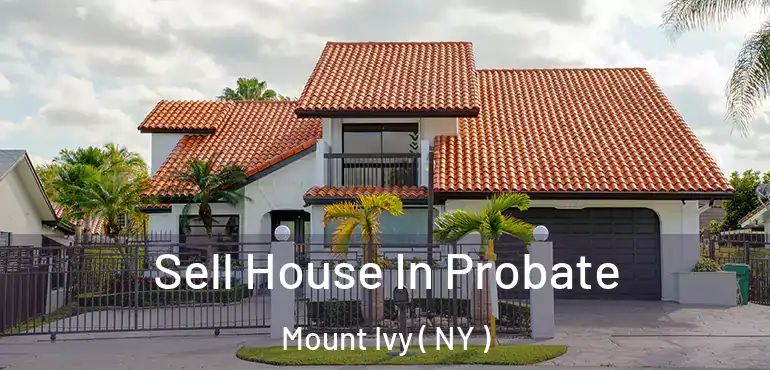 Sell House In Probate Mount Ivy ( NY )