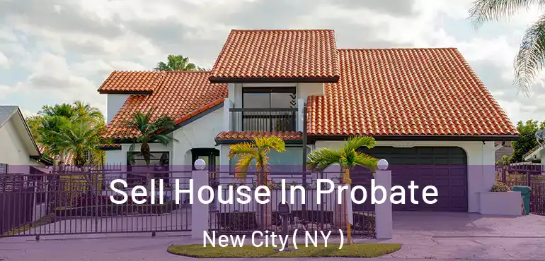  Sell House In Probate New City ( NY )