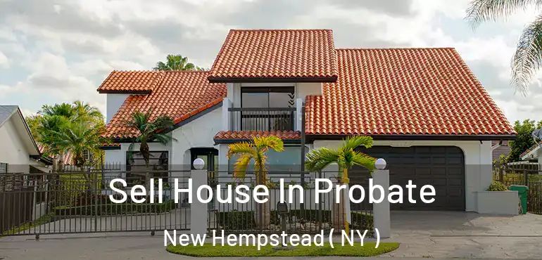  Sell House In Probate New Hempstead ( NY )