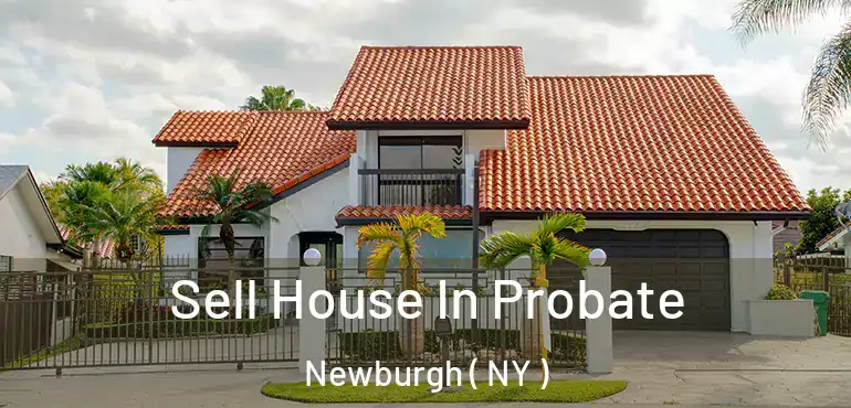  Sell House In Probate Newburgh ( NY )