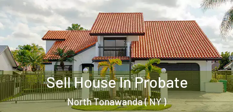  Sell House In Probate North Tonawanda ( NY )
