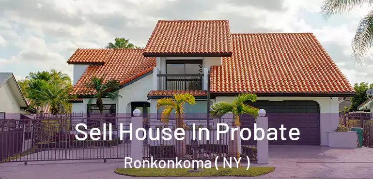  Sell House In Probate Ronkonkoma ( NY )