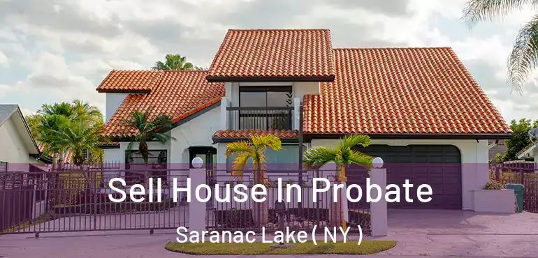  Sell House In Probate Saranac Lake ( NY )