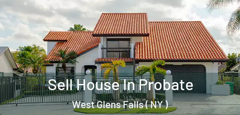  Sell House In Probate West Glens Falls ( NY )