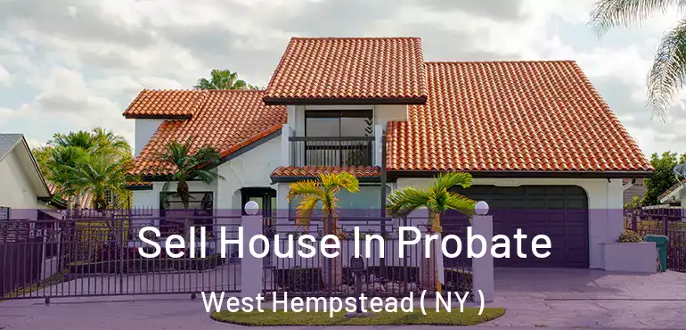  Sell House In Probate West Hempstead ( NY )