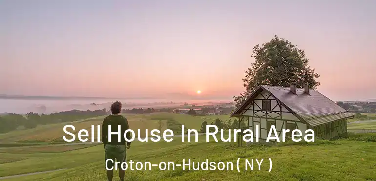  Sell House In Rural Area Croton-on-Hudson ( NY )