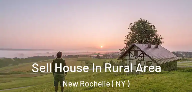  Sell House In Rural Area New Rochelle ( NY )