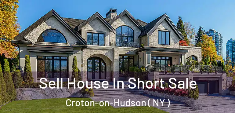  Sell House In Short Sale Croton-on-Hudson ( NY )