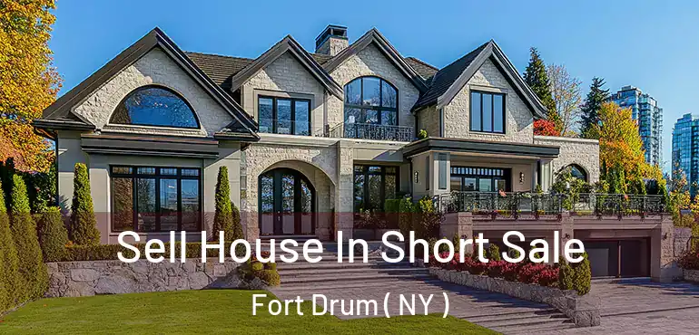  Sell House In Short Sale Fort Drum ( NY )