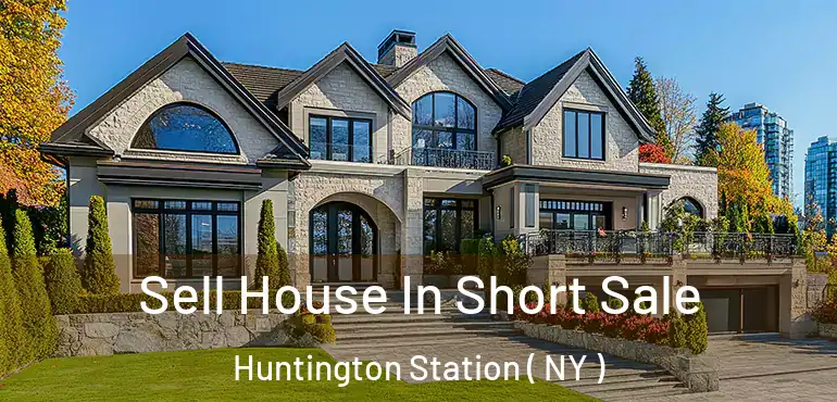  Sell House In Short Sale Huntington Station ( NY )