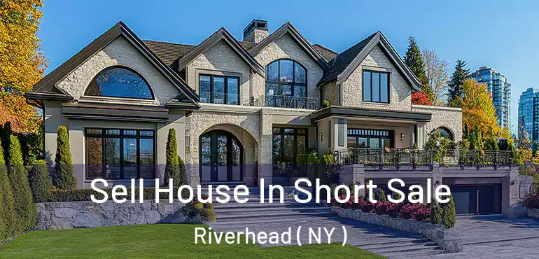  Sell House In Short Sale Riverhead ( NY )