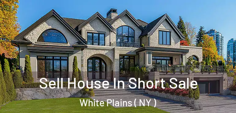  Sell House In Short Sale White Plains ( NY )