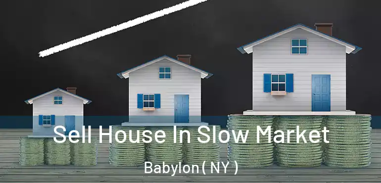  Sell House In Slow Market Babylon ( NY )