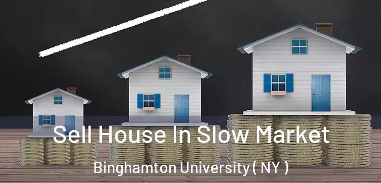  Sell House In Slow Market Binghamton University ( NY )