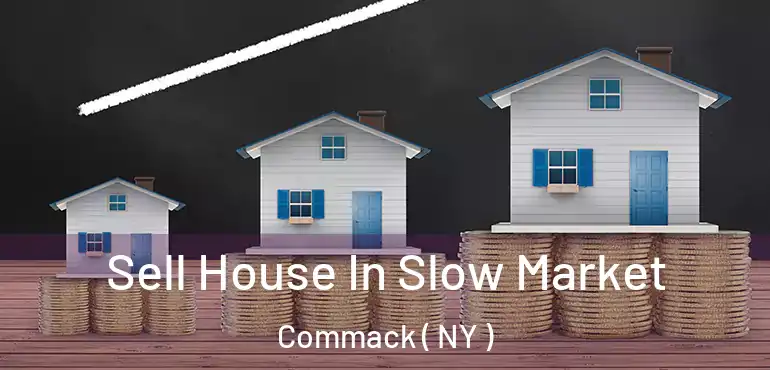  Sell House In Slow Market Commack ( NY )