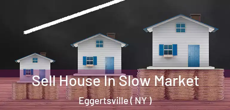  Sell House In Slow Market Eggertsville ( NY )