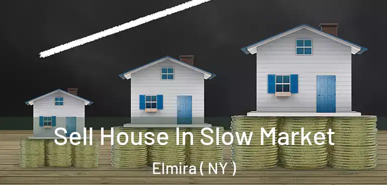  Sell House In Slow Market Elmira ( NY )