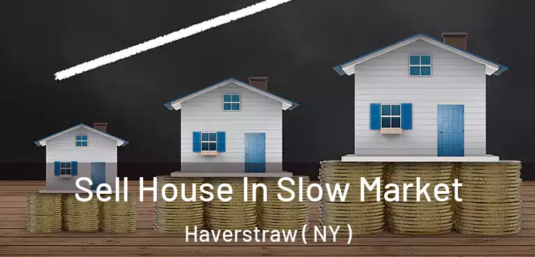 Sell House In Slow Market Haverstraw ( NY )