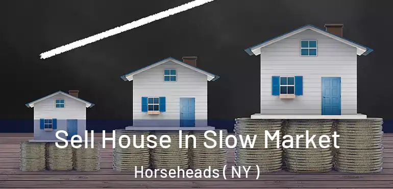  Sell House In Slow Market Horseheads ( NY )