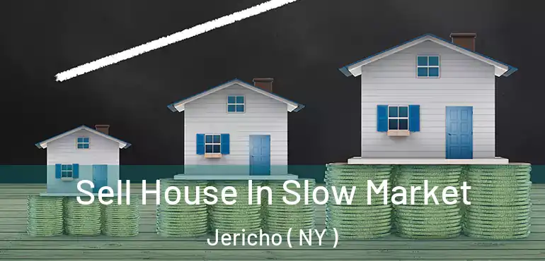  Sell House In Slow Market Jericho ( NY )