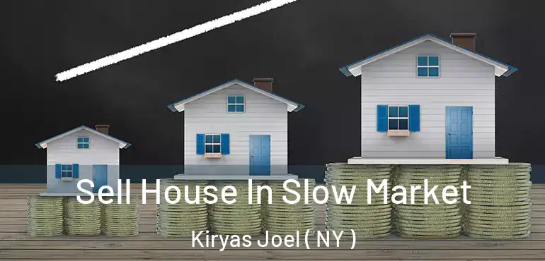  Sell House In Slow Market Kiryas Joel ( NY )