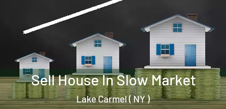  Sell House In Slow Market Lake Carmel ( NY )