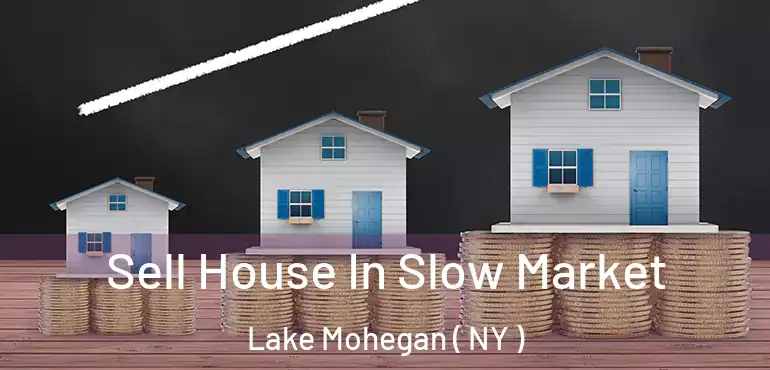  Sell House In Slow Market Lake Mohegan ( NY )