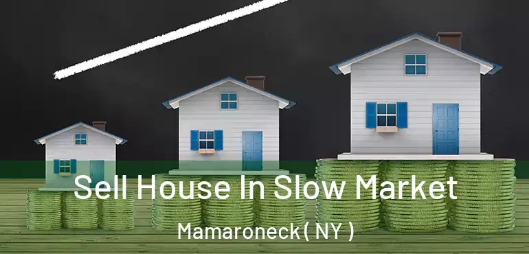  Sell House In Slow Market Mamaroneck ( NY )