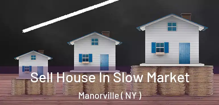  Sell House In Slow Market Manorville ( NY )