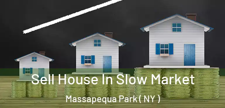  Sell House In Slow Market Massapequa Park ( NY )