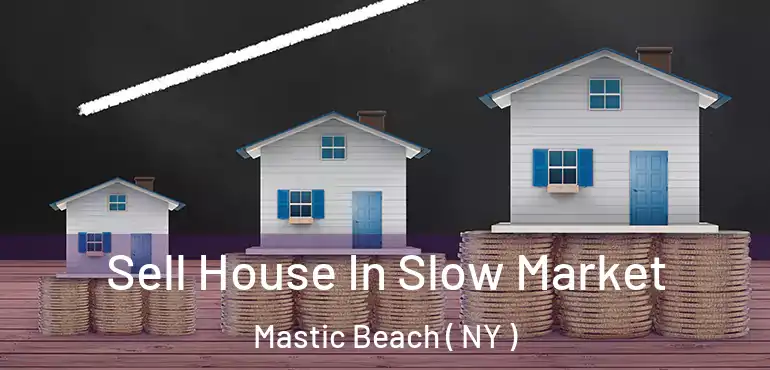  Sell House In Slow Market Mastic Beach ( NY )