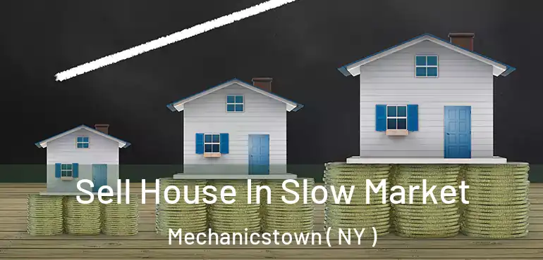  Sell House In Slow Market Mechanicstown ( NY )