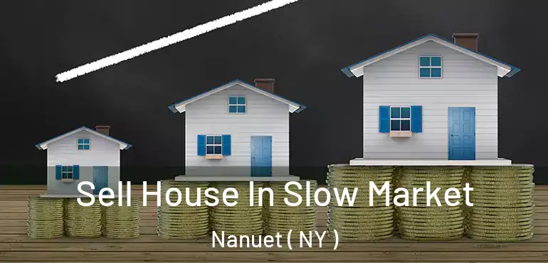  Sell House In Slow Market Nanuet ( NY )