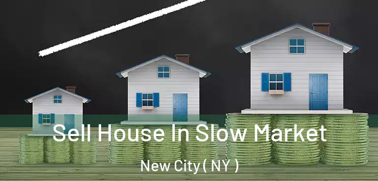  Sell House In Slow Market New City ( NY )