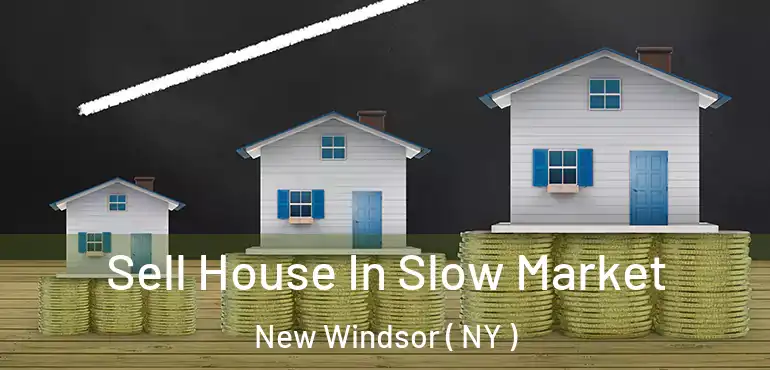  Sell House In Slow Market New Windsor ( NY )