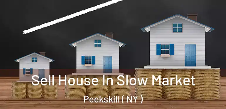 Sell House In Slow Market Peekskill ( NY )