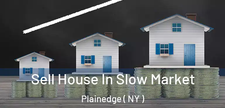  Sell House In Slow Market Plainedge ( NY )