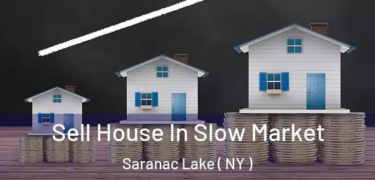  Sell House In Slow Market Saranac Lake ( NY )