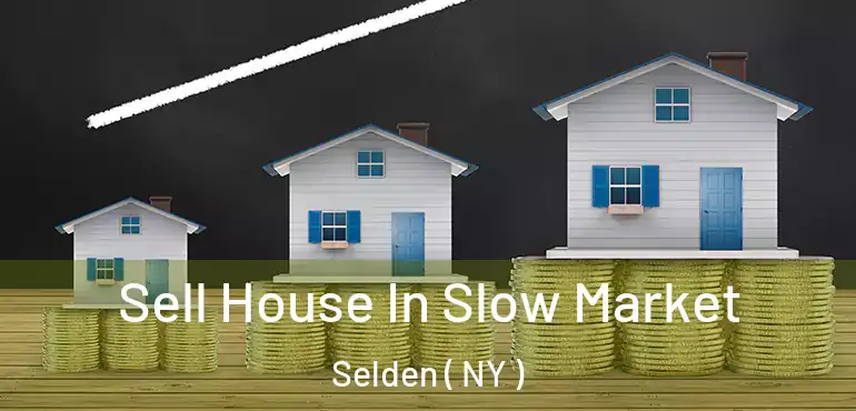  Sell House In Slow Market Selden ( NY )