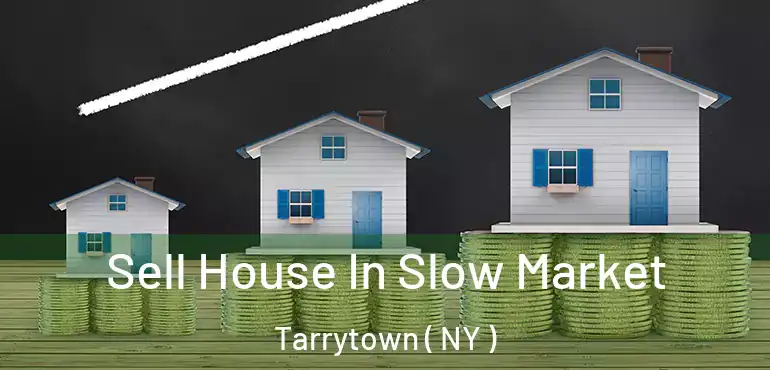  Sell House In Slow Market Tarrytown ( NY )